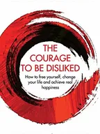 Summary of The Courage To Be Disliked